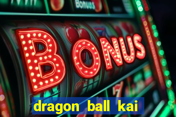 dragon ball kai legendado online